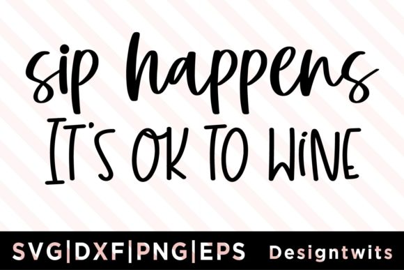 Download Sip Happens It's Ok to Wine SVG - Wine svg Collection